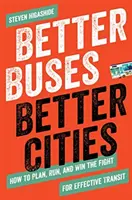 Lepsze autobusy, lepsze miasta: Jak planować, prowadzić i wygrywać walkę o efektywny transport publiczny - Better Buses, Better Cities: How to Plan, Run, and Win the Fight for Effective Transit