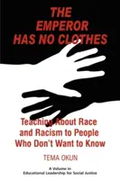 Cesarz nie ma ubrania: Nauczanie o rasie i rasizmie ludzi, którzy nie chcą wiedzieć - The Emperor Has No Clothes: Teaching about Race and Racism to People Who Don't Want to Know