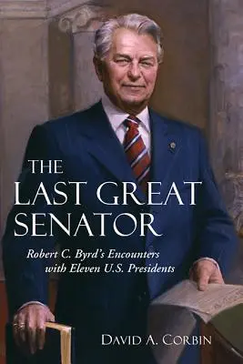 Ostatni wielki senator, 18: Spotkania Roberta C. Byrda z jedenastoma prezydentami USA - The Last Great Senator, 18: Robert C. Byrd's Encounters with Eleven U.S. Presidents