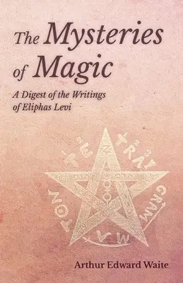 Tajemnice magii - zbiór pism Eliphasa Leviego - The Mysteries of Magic - A Digest of the Writings of Eliphas Levi