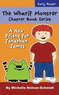 Seria Whatif Monster Chapter Book: Nowy przyjaciel dla Jonathana Jamesa - The Whatif Monster Chapter Book Series: A New Friend for Jonathan James