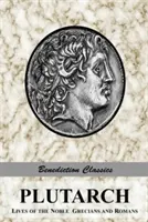 Plutarch: Żywoty zacnych Greków i Rzymian (w całości i bez skrótów) - Plutarch: Lives of the noble Grecians and Romans (Complete and Unabridged)