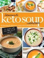 Domowa książka kucharska z zupami ketonowymi: Spalanie tłuszczu i pyszne zupy, gulasze, buliony i chleb - Homemade Keto Soup Cookbook: Fat Burning & Delicious Soups, Stews, Broths & Bread