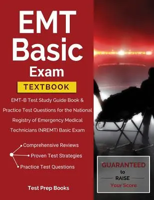 Podręcznik do egzaminu podstawowego EMT: EMT-B Test Study Guide Book & Practice Test Questions for the National Registry of Emergency Medical Technicians (NREM): Podręcznik do egzaminu podstawowego EMT-B. - EMT Basic Exam Textbook: EMT-B Test Study Guide Book & Practice Test Questions for the National Registry of Emergency Medical Technicians (NREM