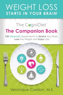 The CogniDiet Companion Book: 100 (prawie) eksperymentów, by przestawić swój mózg, schudnąć i cieszyć się życiem - The CogniDiet Companion Book: 100 (Almost) Experiments to Rewire Your Brain, Lose the Weight and Enjoy Life