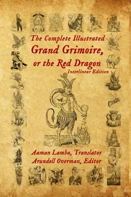 The Complete Illustrated Grand Grimoire, Or The Red Dragon: Wydanie interlinearne, z francuskiego na angielski - The Complete Illustrated Grand Grimoire, Or The Red Dragon: Interlinear Edition, French to English