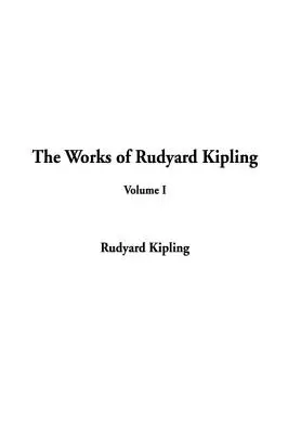 Dzieła Rudyarda Kiplinga: Tom I - The Works of Rudyard Kipling: Volume I