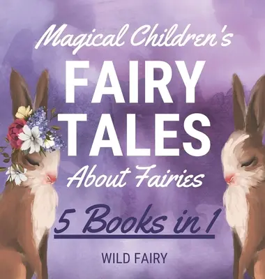 Magiczne bajki dla dzieci o wróżkach: 5 książek w 1 - Magical Children's Fairy Tales About Fairies: 5 Books in 1