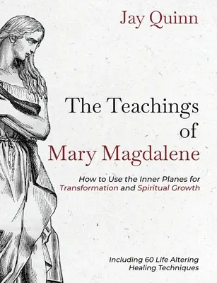 Nauki Marii Magdaleny: Jak wykorzystać płaszczyzny wewnętrzne do transformacji i rozwoju duchowego - The Teachings of Mary Magdalene: How to Use the Inner Planes for Transformation and Spiritual Growth