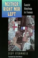 Ani prawica, ani lewica: ideologia faszystowska we Francji - Neither Right Nor Left: Fascist Ideology in France