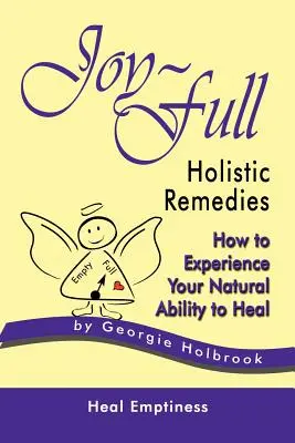 Joy-Full Holistic Remedies: Jak doświadczyć swojej naturalnej zdolności do uzdrawiania - Joy-Full Holistic Remedies: How to Experience Your Natural Ability to Heal