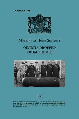 Ministerstwo Bezpieczeństwa Wewnętrznego: przedmioty zrzucane z powietrza 1941 - Ministry Of Home Security OBJECTS DROPPED FROM THE AIR 1941