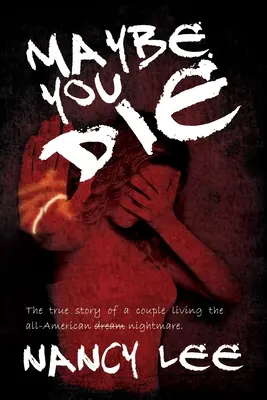 Może umrzesz: prawdziwa historia pary żyjącej w amerykańskim koszmarze - Maybe You Die: The True Story of a Couple Living the All-American Nightmare