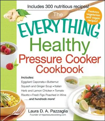 Wszystko, co zdrowe w szybkowarze - The Everything Healthy Pressure Cooker Cookbook
