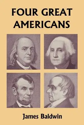 Czterech wielkich Amerykanów: Washington, Franklin, Webster i Lincoln (Yesterday's Classics) - Four Great Americans: Washington, Franklin, Webster, and Lincoln (Yesterday's Classics)