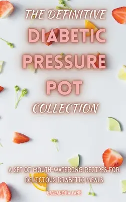 The Definitive Diabetic Pressure Pot Collection: Zestaw przepysznych przepisów na pyszne posiłki dla diabetyków - The Definitive Diabetic Pressure Pot Collection: A Set of Mouth-Watering Recipes for Delicious Diabetic Meals