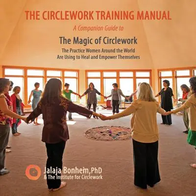 Podręcznik szkolenia Circlework: A Companion Guide to The Magic of Circlework: The Practice Women Around the World are Using to Heal and Empower Themse - The Circlework Training Manual: A Companion Guide to The Magic of Circlework: The Practice Women Around the World are Using to Heal and Empower Themse
