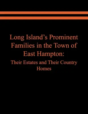 Wybitne rodziny Long Island w mieście East Hampton: Ich posiadłości i wiejskie domy - Long Island's Prominent Families in the Town of East Hampton: Their Estates and Their Country Homes