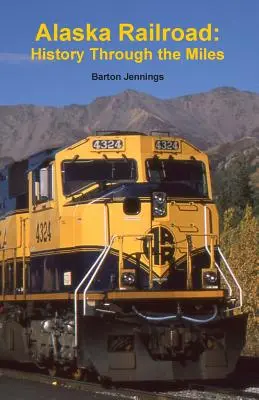 Alaska Railroad: Historia przez kilometry - Alaska Railroad: History Through the Miles