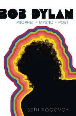 Bob Dylan: Prorok, mistyk, poeta - Bob Dylan: Prophet, Mystic, Poet