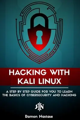 Hakowanie z Kali Linux: Przewodnik krok po kroku, jak nauczyć się podstaw cyberbezpieczeństwa i hakowania - Hacking with Kali Linux: A Step by Step Guide for you to Learn the Basics of CyberSecurity and Hacking