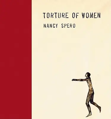 Nancy Spero: Torturowanie kobiet - Nancy Spero: Torture of Women