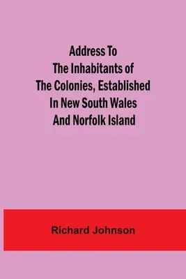 Przemówienie do mieszkańców kolonii założonych w Nowej Południowej Walii i na wyspie Norfolk - Address to the Inhabitants of the Colonies, established in New South Wales And Norfolk Island