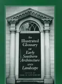 Ilustrowany słownik wczesnej południowej architektury i krajobrazu - An Illustrated Glossary of Early Southern Architecture and Landscape