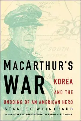 Wojna Macarthura: Korea i upadek amerykańskiego bohatera - Macarthur's War: Korea and the Undoing of an American Hero