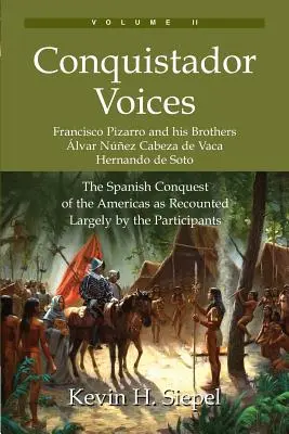 Głosy konkwistadorów (tom II): Hiszpański podbój Ameryk opowiedziany w dużej mierze przez jego uczestników - Conquistador Voices (vol II): The Spanish Conquest of the Americas as Recounted Largely by the Participants