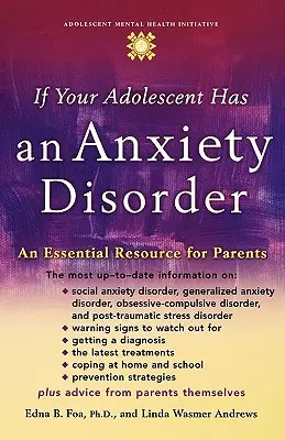 Jeśli twój nastolatek ma zaburzenia lękowe: Niezbędne źródło informacji dla rodziców - If Your Adolescent Has an Anxiety Disorder: An Essential Resource for Parents