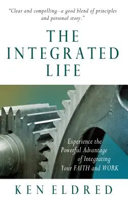 Zintegrowane życie: Doświadcz potężnych korzyści płynących z integracji wiary i pracy - The Integrated Life: Experience the Powerful Advantage of Integrating Your Faith and Work