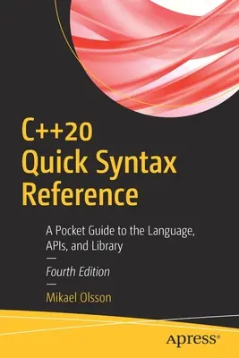 C++20 Quick Syntax Reference: Kieszonkowy przewodnik po języku, interfejsach API i bibliotece - C++20 Quick Syntax Reference: A Pocket Guide to the Language, Apis, and Library