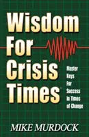 Mądrość na czasy kryzysu: Mistrzowskie klucze do sukcesu w czasach zmian - Wisdom for Crisis Times: Master Keys for Success in Times of Change