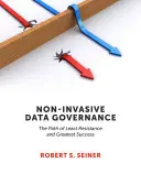 Nieinwazyjne zarządzanie danymi: Ścieżka najmniejszego oporu i największego sukcesu - Non-Invasive Data Governance: The Path of Least Resistance and Greatest Success