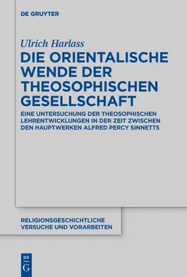 Orientalny zwrot Towarzystwa Teozoficznego: badanie teozoficznego rozwoju doktrynalnego w okresie między głównymi dziełami A - Die Orientalische Wende Der Theosophischen Gesellschaft: Eine Untersuchung Der Theosophischen Lehrentwicklungen in Der Zeit Zwischen Den Hauptwerken A