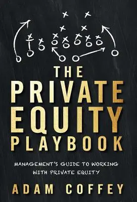 Podręcznik Private Equity: Przewodnik menedżera po pracy z kapitałem prywatnym - The Private Equity Playbook: Management's Guide to Working with Private Equity