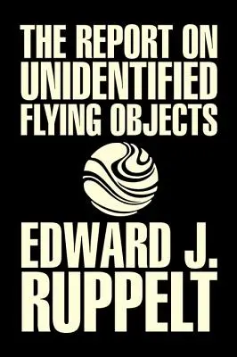 The Report on Unidentified Flying Objects by Edward J. Ruppelt, UFO & Extraterrestrials, Social Science, Conspiracy Theories, Political Science, Poli - The Report on Unidentified Flying Objects by Edward J. Ruppelt, UFOs & Extraterrestrials, Social Science, Conspiracy Theories, Political Science, Poli