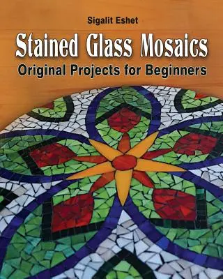 Mozaiki witrażowe: Oryginalne projekty dla początkujących - Stained Glass Mosaics: Original Projects for Beginners
