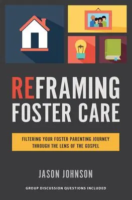 Przeformułowanie opieki zastępczej: Filtrowanie podróży rodzicielstwa zastępczego przez pryzmat Ewangelii - Reframing Foster Care: Filtering Your Foster Parenting Journey Through the Lens of the Gospel