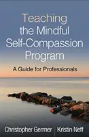 Nauczanie programu uważnego współczucia: Przewodnik dla profesjonalistów - Teaching the Mindful Self-Compassion Program: A Guide for Professionals