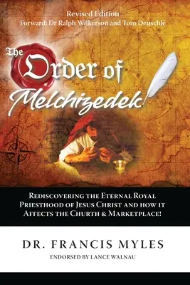 Zakon Melchizedeka: Ponowne odkrycie Wiecznego Królewskiego Kapłaństwa Jezusa Chrystusa i jego wpływu na Kościół i rynek - The Order of Melchizedek: Rediscovering the Eternal Royal Priesthood of Jesus Christ & How it impacts the Church and Marketplace