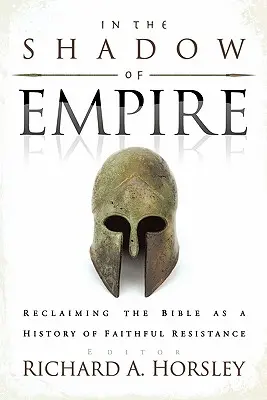 W cieniu imperium: Odzyskiwanie Biblii jako historii wiernego oporu - In the Shadow of Empire: Reclaiming the Bible as a History of Faithful Resistance