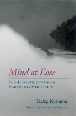 Umysł w spokoju: Samowyzwolenie poprzez medytację Mahamudry - Mind at Ease: Self-Liberation Through Mahamudra Meditation