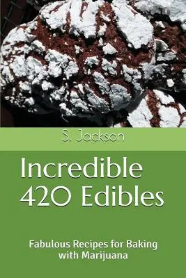 Incredible 420 Edibles: Wspaniałe przepisy na pieczenie z marihuaną - Incredible 420 Edibles: Fabulous Recipes for Baking with Marijuana