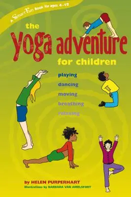 Przygoda z jogą dla dzieci: Zabawa, taniec, ruch, oddychanie, relaks - The Yoga Adventure for Children: Playing, Dancing, Moving, Breathing, Relaxing