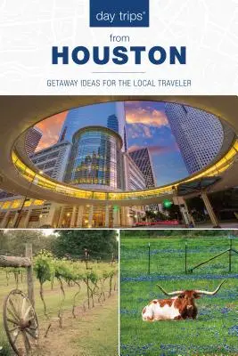 Jednodniowe wycieczki(r) z Houston: Pomysły na ucieczkę dla lokalnych podróżników - Day Trips(r) from Houston: Getaway Ideas for the Local Traveler