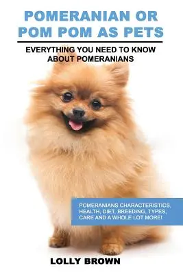 Pomorskie jako zwierzęta domowe: Pomeraniany: charakterystyka, zdrowie, dieta, hodowla, typy, pielęgnacja i wiele więcej! Wszystko, co musisz wiedzieć o - Pomeranian as Pets: Pomeranians Characteristics, Health, Diet, Breeding, Types, Care and a whole lot more! Everything You Need to Know abo