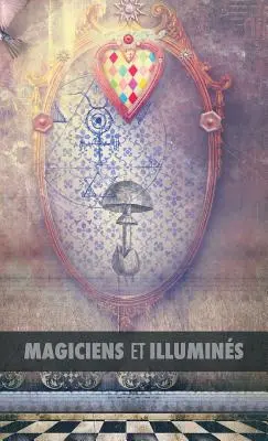 Magiciens Et Illumins: Les Templiers, Nicolas Flamel, Saint Germain, HP Blavatsky, Les Rose+croix, Apollonius de Tyane, Le Matre Des Albigeo