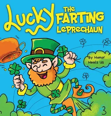 Lucky the Farting Leprechaun: A Funny Kid's Picture Book About a Leprechaun Who Fart and Escapes a Trap, Perfect St. Patrick's Day Gift for Boys and - Lucky the Farting Leprechaun: A Funny Kid's Picture Book About a Leprechaun Who Farts and Escapes a Trap, Perfect St. Patrick's Day Gift for Boys an